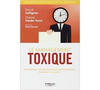 Le management toxique : Harcèlement, intolérances, missions impossibles... Comment s'en sortir ? de Chantal Vander Vorst,Patrick Collignon ( 24 octobre 2013 )