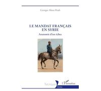 Le mandat français en Syrie: Anatomie d'un échec (Historiques)