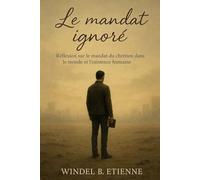 Le mandat ignoré: Réflexions sur le mandat du chrétien dans le monde et l’existence humaine