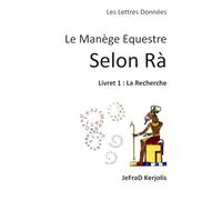 Le Manège Equestre Selon Rà: Livret 1 : La Recherche