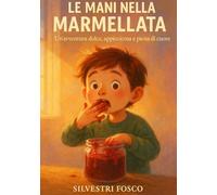 LE MANI NELLA MARMELLATA: Un’avventura dolce, appiccicosa e piena di cuore