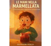 LE MANI NELLA MARMELLATA: Un’avventura dolce, appiccicosa e piena di cuore