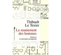 Le maniement des hommes: Essai sur la rationalité managériale