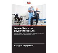 Le manifeste du physiothérapeute: Reconstruire le sens, le pouvoir et la présence dans un monde des soins de santé en mutation