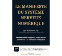 Le Manifeste du Système Nerveux Numérique: Livre I de la collection TEAF - Temporal Enterprise Architecture Framework (L'architecture d'entreprise à ... - Temporal Enterprise Architecture Framework)