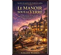 Le Manoir sous le Verre: Un polar cosy avec un sous-sol caché, des secrets de famille et un restaurateur qui découvre la vérité (Livre 1) (La série de mystères des fondations cachées)