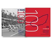 Le Mans 100 : A Century at the World's Greatest Endurance Race