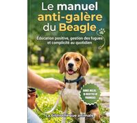 Le manuel anti-galère du Beagle : Éducation positive, gestion des fugues et complicité au quotidien