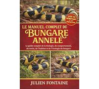 LE MANUEL COMPLET DU BUNGARE ANNELÉ: Le guide complet de la biologie, du comportement, du venin, de l’habitat et de l’écologie du bungare
