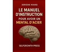 Le manuel d’instruction pour avoir un mental d’acier