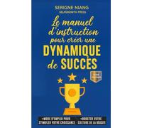 Le manuel d’instruction pour créer une dynamique de succès