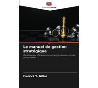 Le manuel de gestion stratégique: Des stratégies efficaces pour prospérer dans un monde concurrentiel