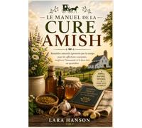 Le Manuel de la Cure Amish: Remèdes naturels ancestraux pour les maux courants, le renforcement du système immunitaire et le bien-être au quotidien