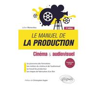 Le manuel de la production - Cinéma et audiovisuel: Cinéma & audiovisuel