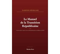 Le Manuel de la Transition Républicaine: Comment analyser, comparer et tester un projet politique grâce aux intelligences artificielles