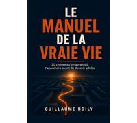 LE MANUEL DE LA VRAIE VIE: 20 choses qu’on aurait dû t’apprendre avant de devenir adulte (L’École de la vie)