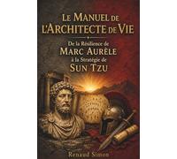 Le Manuel de l'Architecte de Vie : De la résilience de Marc Aurèle à la stratégie de Sun Tzu