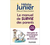 Le manuel de survie des parents: Décrypter et accompagner l'enfant de 0 à 6 ans