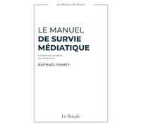 Le Manuel de Survie Médiatique: Intéresser les journalistes (sans les énerver) (Les Manuels du Peuple)