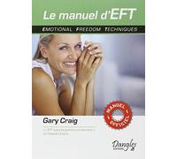 Le manuel d'EFT - Le manuel officiel: Emotional freedom techniques