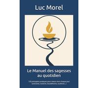 Le Manuel des sagesses au quotidien: 120 préceptes pratiques pour mieux vivre chaque jour (stoïcisme, taoïsme, bouddhisme, soufisme…) (Chemins de Sagesse)