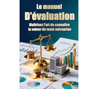 Le manuel d'évaluation : maîtrisez l'art de connaître la valeur de toute entreprise (Encyclopédie de l'investisseur particulier)