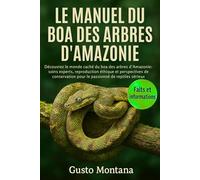LE MANUEL DU BOA DES ARBRES D’AMAZONIE: Découvrez le monde caché du boa des arbres d’Amazonie: soins experts, reproduction éthique et perspectives de conservation pour le passionné de reptiles sérieux