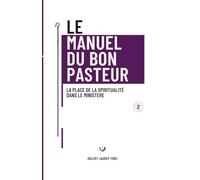Le Manuel du Bon Pasteur.: Tome 2 : La place de la spiritualité dans le ministère