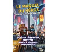 Le Manuel du Héros, entre Mythes & Réalités: 15 récits légendaires (analyse & résonances contemporaines) (Regards sur le Monde)