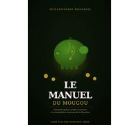 LE MANUEL DU MOUGOU: Comment repérer, arrêter et survivre à la manipulation émotionnelle et financière