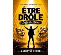 Le Manuel du Rire: Être drôle Le Guide Ultime