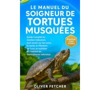 Le Manuel du Soigneur de Tortues Musquées: Guide Complet du Gardien Débutant, tout savoir sur les soins, la santé, la filtration de l’eau, la nutrition et l’habitat du Sternotherus odoratus.