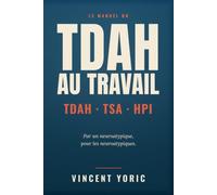 Le manuel du TDAH au travail: TDAH, TSA, HPI au travail : comprendre ton fonctionnement, sortir du burnout neuroatypique, construire une vie pro qui te ressemble