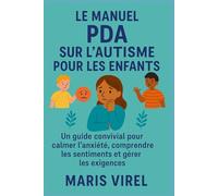 LE MANUEL PDA SUR L'AUTISME POUR LES ENFANTS: Un guide convivial pour calmer l'anxiété, comprendre les sentiments et gérer les exigences