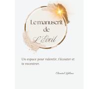 Le manuscrit de l'éveil: Journal spirituel pour se recentrer, cultiver la présence et créer consciemment sa vie