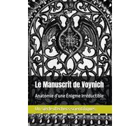 Le Manuscrit de Voynich: Anatomie d’une Énigme Irréductible (Les Manuscrits Impossibles)
