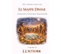 LE MAPPE DIVINE: Astronomia e Conoscenze Anacronistiche (NOI, I SUMERI E GLI ANUNNAKI - Le origini proibite della nostra civiltà)