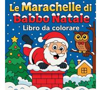 Le Marachelle di Babbo Natale - Libro da colorare