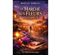 Le Marché aux Fleurs Mystérieux: Un thriller botanique captivant entre secrets, crime et passion en Provence