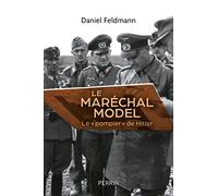 Le maréchal Model: Le "pompier" de Hitler