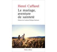Le mariage aventure de saintete: Grands textes sur le mariage