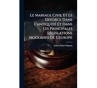 Le Mariage Civil Et Le Divorce Dans L'antiquité Et Dans Les Principales Législations Modernes De L'europe