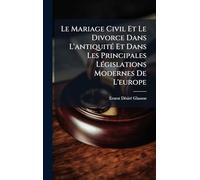 Le Mariage Civil Et Le Divorce Dans L'antiquité Et Dans Les Principales Législations Modernes De L'europe