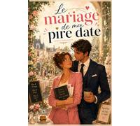 Le Mariage de mon Pire Date: Une comédie romantique enemies-to-lovers