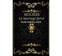 Le mariage forcé: Jean Ribou, 1668 texte intégral annoté d’une biographie d’auteur