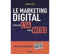 Le marketing digital à l'ère de l'IA et du Web3: Par le concepteur de la plateforme Stratège Marketing