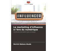 Le marketing d'influence à l'ère du numérique: Construire une relation avec la marque