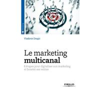 Le marketing multicanal : 6 étapes pour digitaliser son marketing et booster ses ventes de Vladimir Dragic (10 avril 2015) Broché
