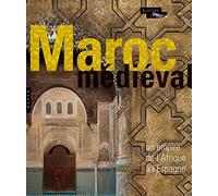 Le Maroc Médiéval. Un empire de l'Afrique à l'Espagne