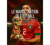 LE MAROC, NATION DE FOOTBALL: DE L’INDEPENDANCE A LA COUPE DU MONDE 2030